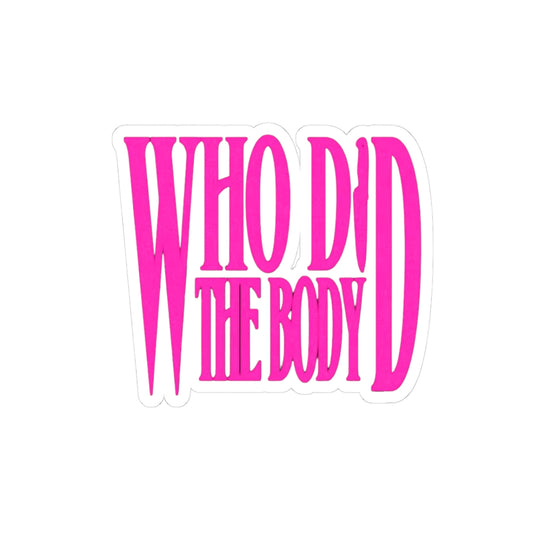 "Who Did The Body?"Bold Statement Kiss-Cut Sticker